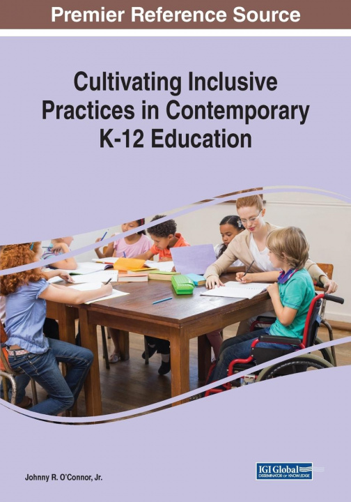 Könyv Cultivating Inclusive Practices in Contemporary K-12 Education 