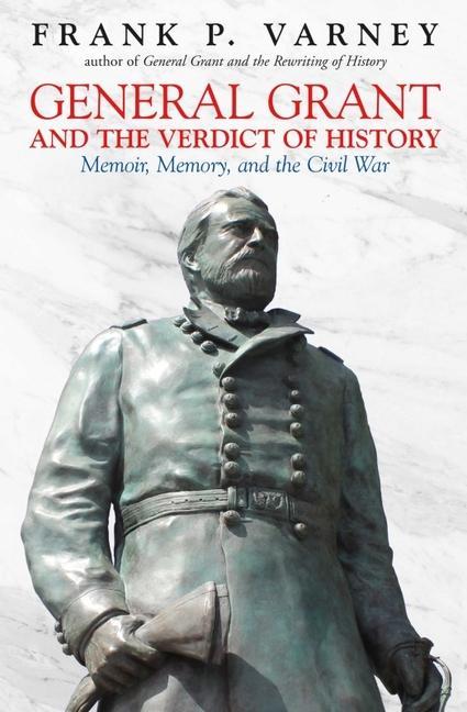 Knjiga General Grant and the Verdict of History 