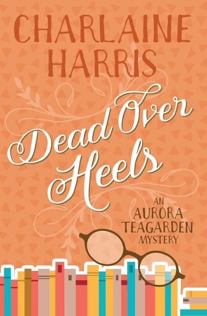 Kniha Dead Over Heels: An Aurora Teagarden Mystery 
