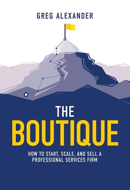 Könyv The Boutique: How to Start, Scale, and Sell a Professional Services Firm 