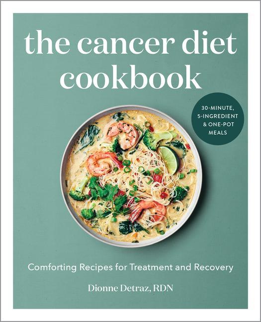 Книга The Cancer Diet Cookbook: Comforting Recipes for Treatment and Recovery 