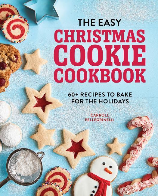Carte The Easy Christmas Cookie Cookbook: 60+ Recipes to Bake for the Holidays 