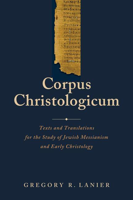 Könyv Corpus Christologicum: Texts and Translations for the Study of Jewish Messianism and Early Christology 