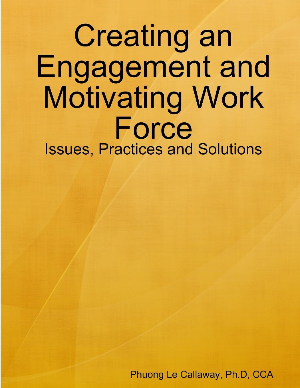 Könyv Creating an Engagement and Motivating Work Force (ph D ) Cca Callaway