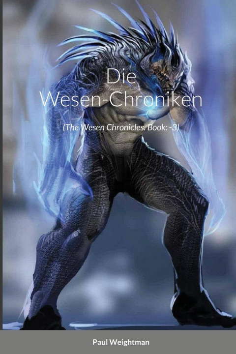 Könyv Die Wesen-Chroniken Paul Weightman
