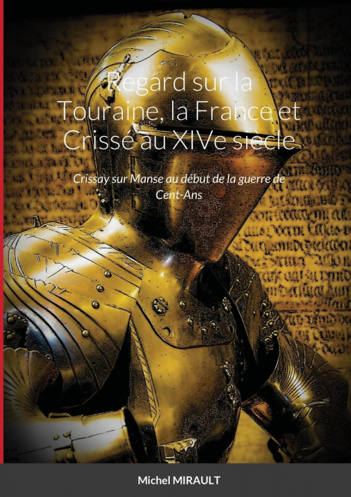 Könyv Regard sur la Touraine, la France et Crisse au XIVe siecle Michel Mirault