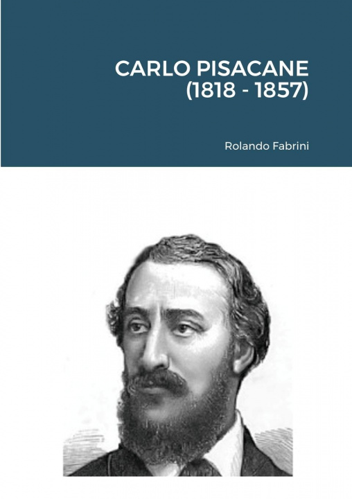 Könyv Carlo Pisacane (1818 - 1857) Rolando Fabrini