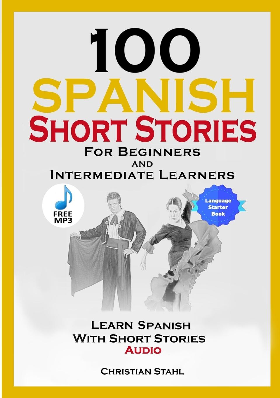 Könyv 100 Spanish Short Stories for Beginners and Intermediate Learners Learn Spanish with Short Stories + Audio Christian Stahl
