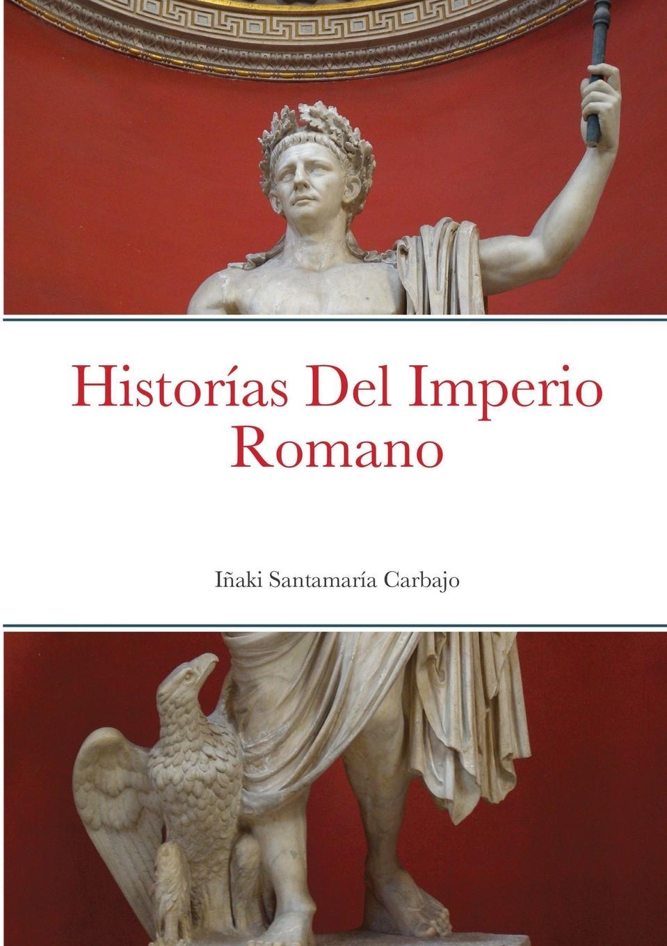 Kniha Historias Del Imperio Romano Inaki Santamaria Carbajo