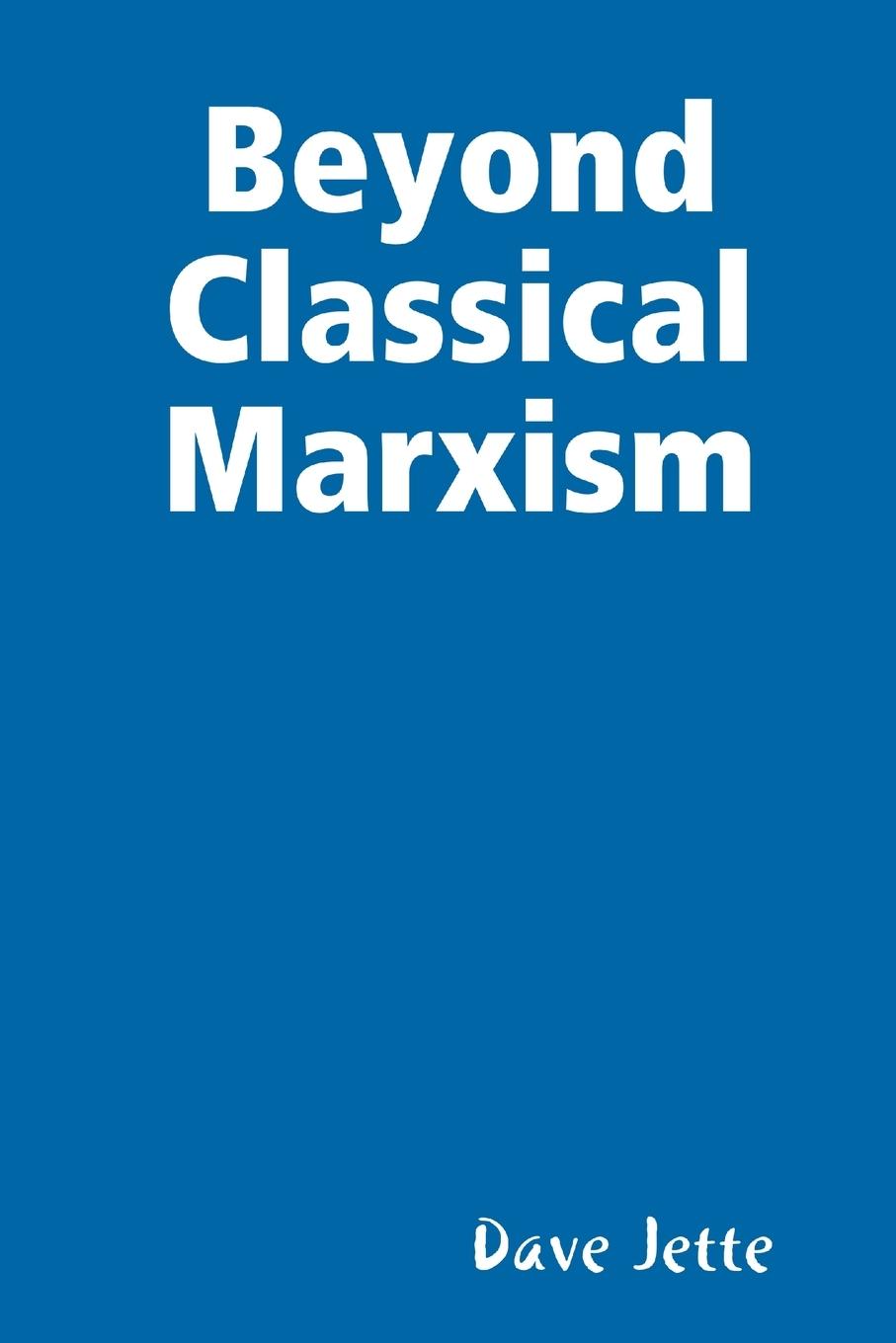 Kniha Beyond Classical Marxism Dave Jette