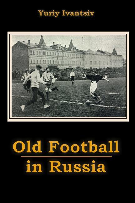 Kniha Old Football in Russia Yuriy Ivantsiv