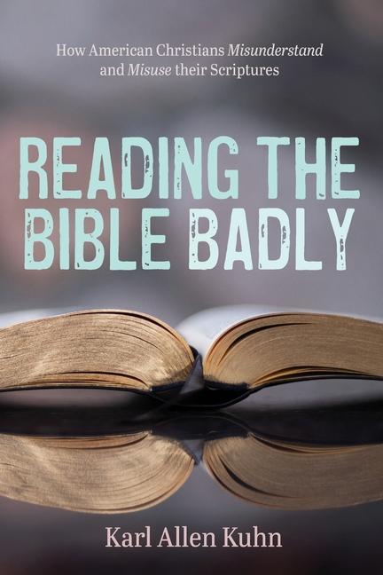 Carte Reading the Bible Badly Karl Allen Kuhn