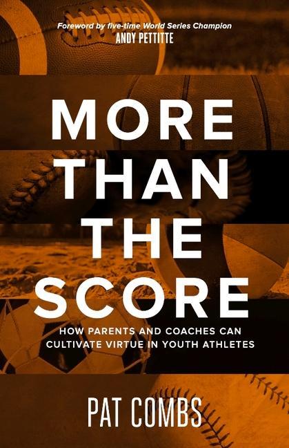 Libro More Than the Score: How Parents and Coaches Can Cultivate Virtue in Youth Athletes 