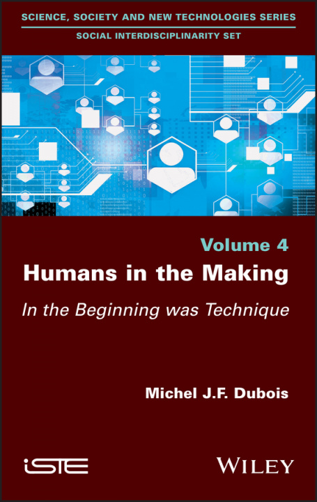 Kniha Humans in the Making - In the Beginning was Technique Michel Dubois