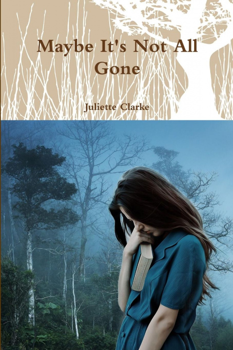 Book Maybe It's Not All Gone Juliette Clarke