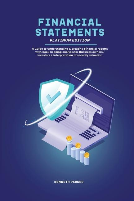 Kniha Financial Statements Platinum Edition - A Guide to understanding & creating Financial reports with book keeping analysis for Business owners / investo KENETH PARKERR