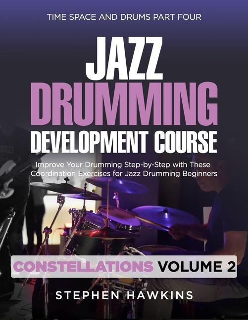Könyv Jazz Drumming Development: Improve Your Drumming Step-by-Step with These Coordination Exercises for Jazz Drumming Beginners 