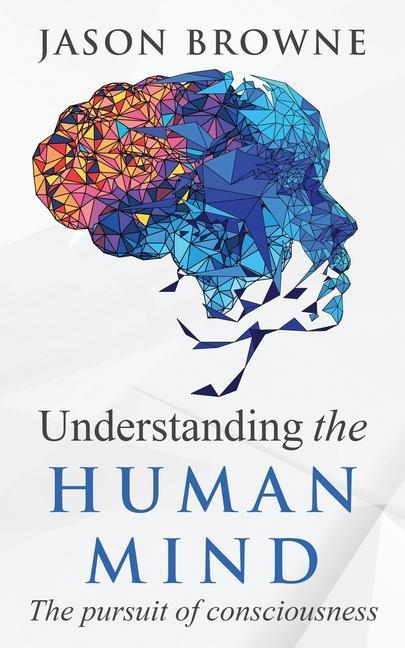 Livre Understanding the Human Mind The Pursuit of Consciousness 