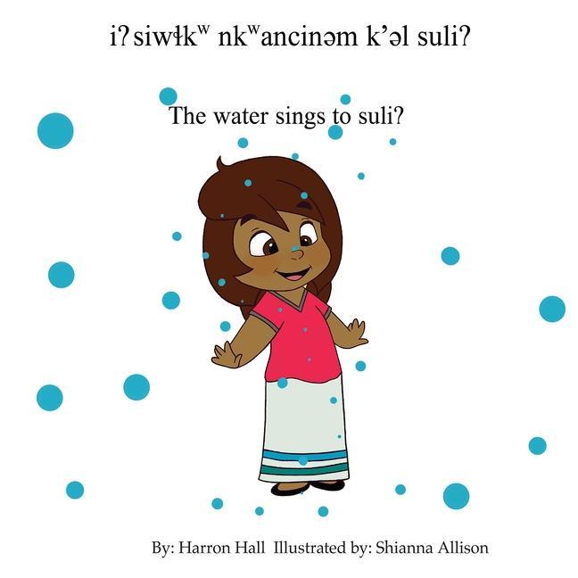 Kniha I? Siw&#620;kw Nkwancin&#601;m K'&#601;l Suli? / The Water Sings to Suli? Shianna Allison