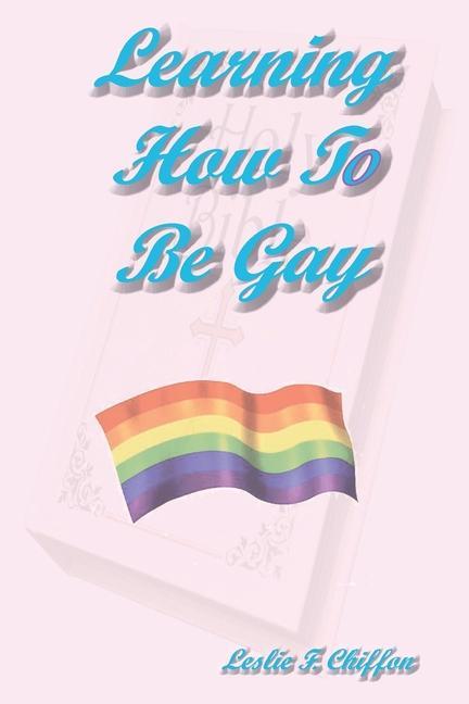 Книга Learning How To Be Gay Leslie F Chiffon
