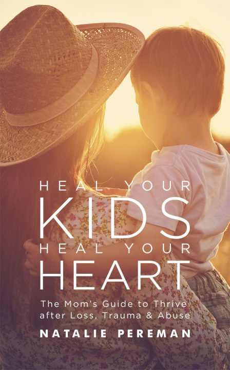 Kniha Heal Your Kids, Heal Your Heart 