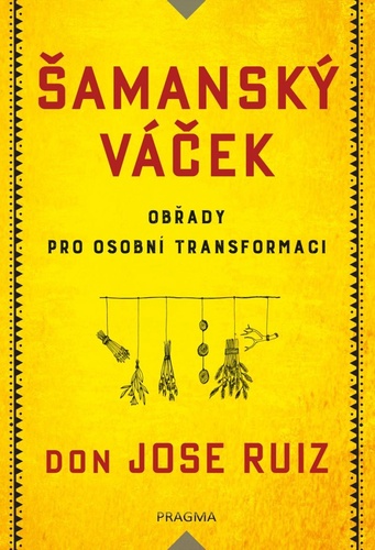 Carte Šamanský váček Obřady pro osobní transformaci Don Jose Ruiz
