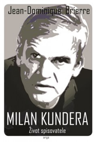 Książka Milan Kundera Život spisovatele Jean-Dominique Brierre