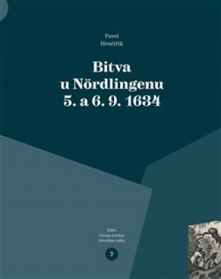 Kniha Bitva u Nördlingenu 5. a 6. 9. 1634 Pavel Hrnčiřík