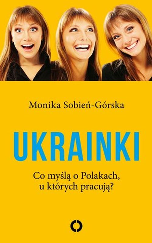 Kniha Ukrainki. Co myślą o Polakach, u których pracują Monika Sobień-Górska