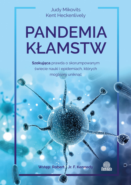 Könyv Pandemia kłamstw. Szokująca prawda o skorumpowanym świecie nauki i epidemiach, których mogliśmy uniknąć Judy Mikovits