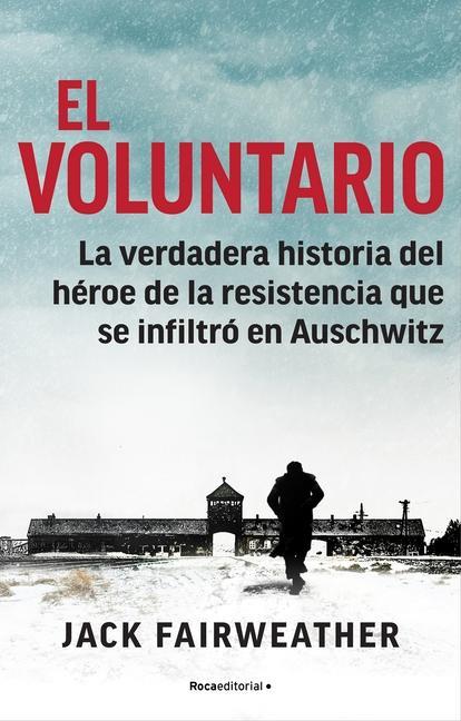 Könyv El Voluntario: La Verdadera Historia del Héroe de la Resistencia Que Se Infiltró En Auschwitz / The Volunteer 