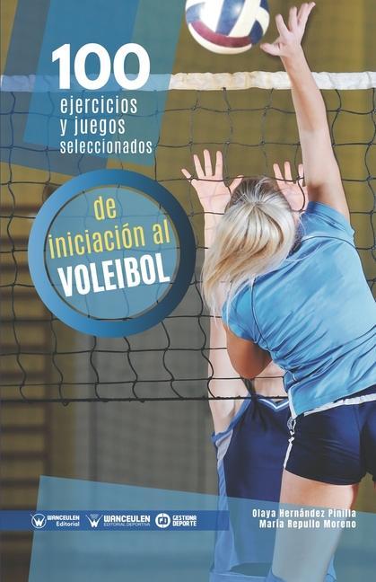 Knjiga 100 ejercicios y juegos seleccionados de iniciación al voleibol Olaya Hernández Pinilla