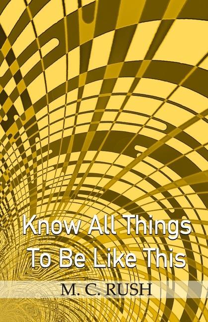 Книга Know All Things To Be Like This M. C. Rush