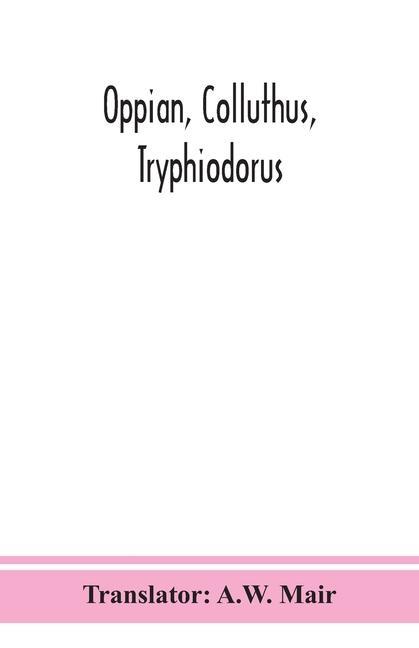 Knjiga Oppian, Colluthus, Tryphiodorus A. W. Mair