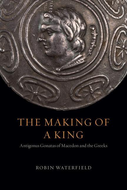Kniha The Making of a King: Antigonus Gonatas of Macedon and the Greeks 