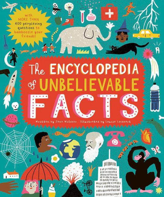 Kniha The Encyclopedia of Unbelievable Facts: With 500 Perplexing Questions to Bamboozle Your Friends! Louise Lockhart