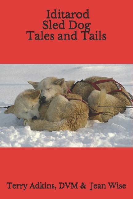 Книга Iditarod Sled Dog Tales and Tails Terry Adkins DVM