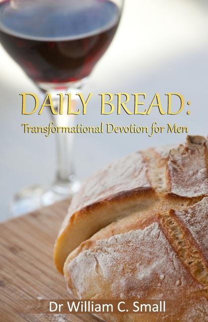 Knjiga Daily Bread: Transformational Devotion for Men William C. Small
