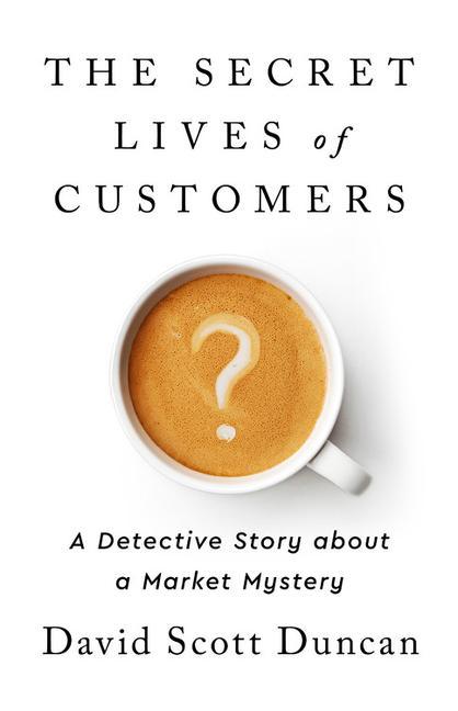 Carte The Secret Lives of Customers : A Detective Story About Solving the Mystery of Customer Behavior 