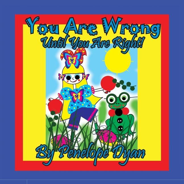 Book You Are Wrong . . . Until You Are Right! Penelope Dyan