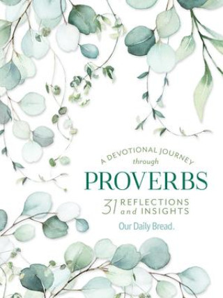 Knjiga A Devotional Journey Through Proverbs: 31 Reflections and Insights from Our Daily Bread Our Daily Bread Ministries