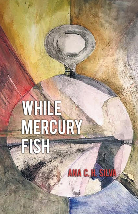 Knjiga While Mercury Fish Ana C. H. Silva