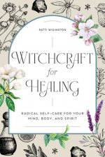Könyv Witchcraft for Healing: Radical Self-Care for Your Mind, Body, and Spirit 