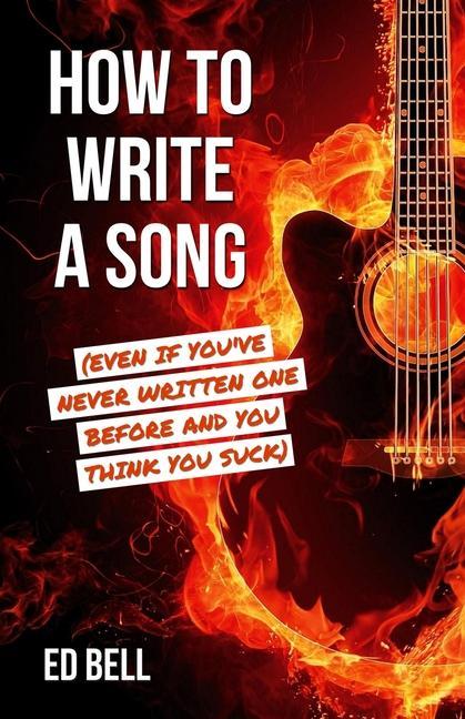 Carte How to Write a Song (Even If You've Never Written One Before and You Think You Suck) 