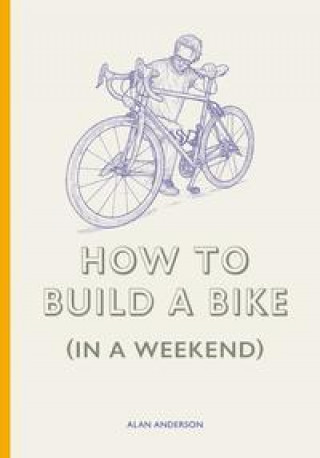 Kniha How to Build a Bike (in a Weekend) Lee John Phillips