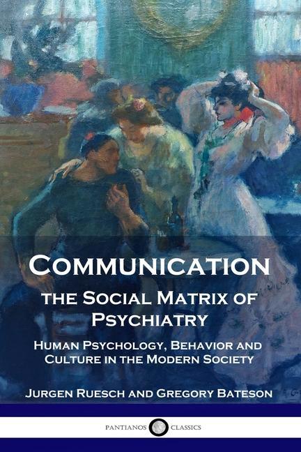 Kniha Communication, the Social Matrix of Psychiatry: Human Psychology, Behavior and Culture in the Modern Society Gregory Bateson