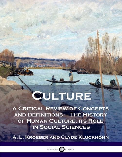 Kniha Culture: A Critical Review of Concepts and Definitions - The History of Human Culture, its Role in Social Sciences Clyde Kluckhohn