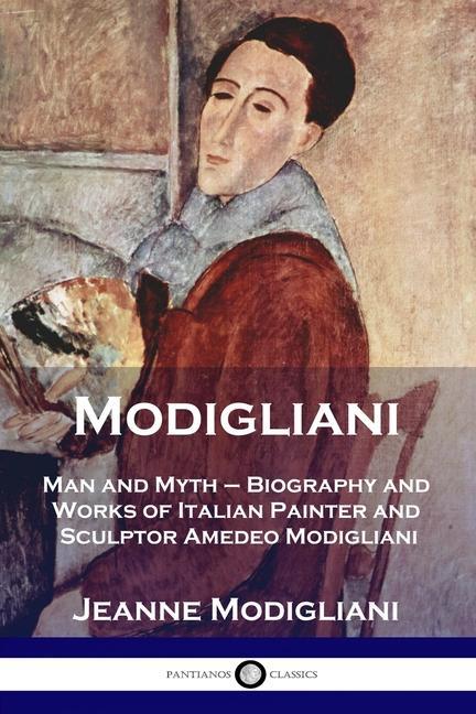 Könyv Modigliani: Man and Myth - Biography and Works of Italian Painter and Sculptor Amedeo Modigliani Esther Rowland Clifford