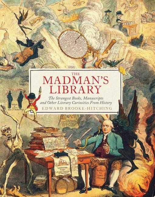 Книга The Madman's Library: The Strangest Books, Manuscripts and Other Literary Curiosities from History 