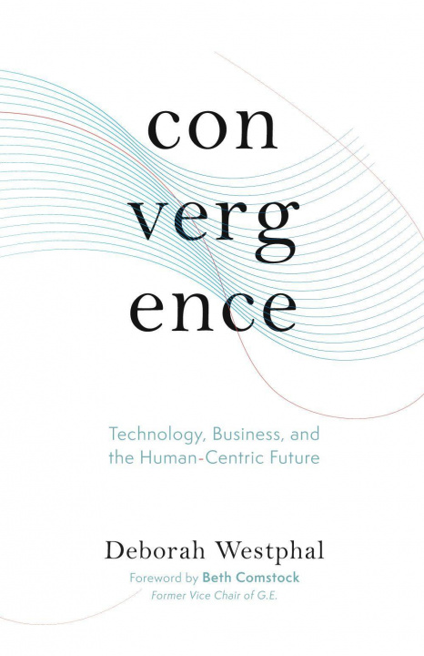 Knjiga Convergence: Technology, Business, and the Human-Centric Future Deborah Westphal